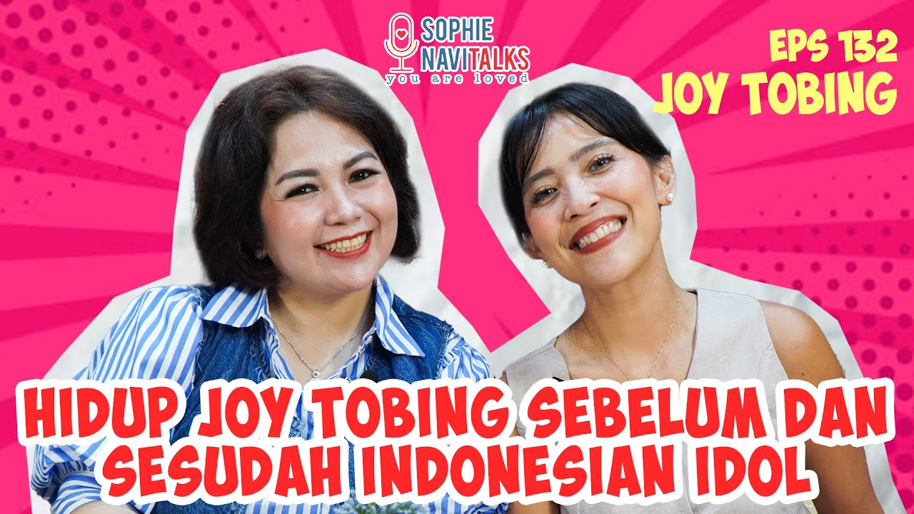 HIDUP JOY TOBING SEBELUM DAN SESUDAH INDONESIAN IDOL - SOPHIE NAVITALKS