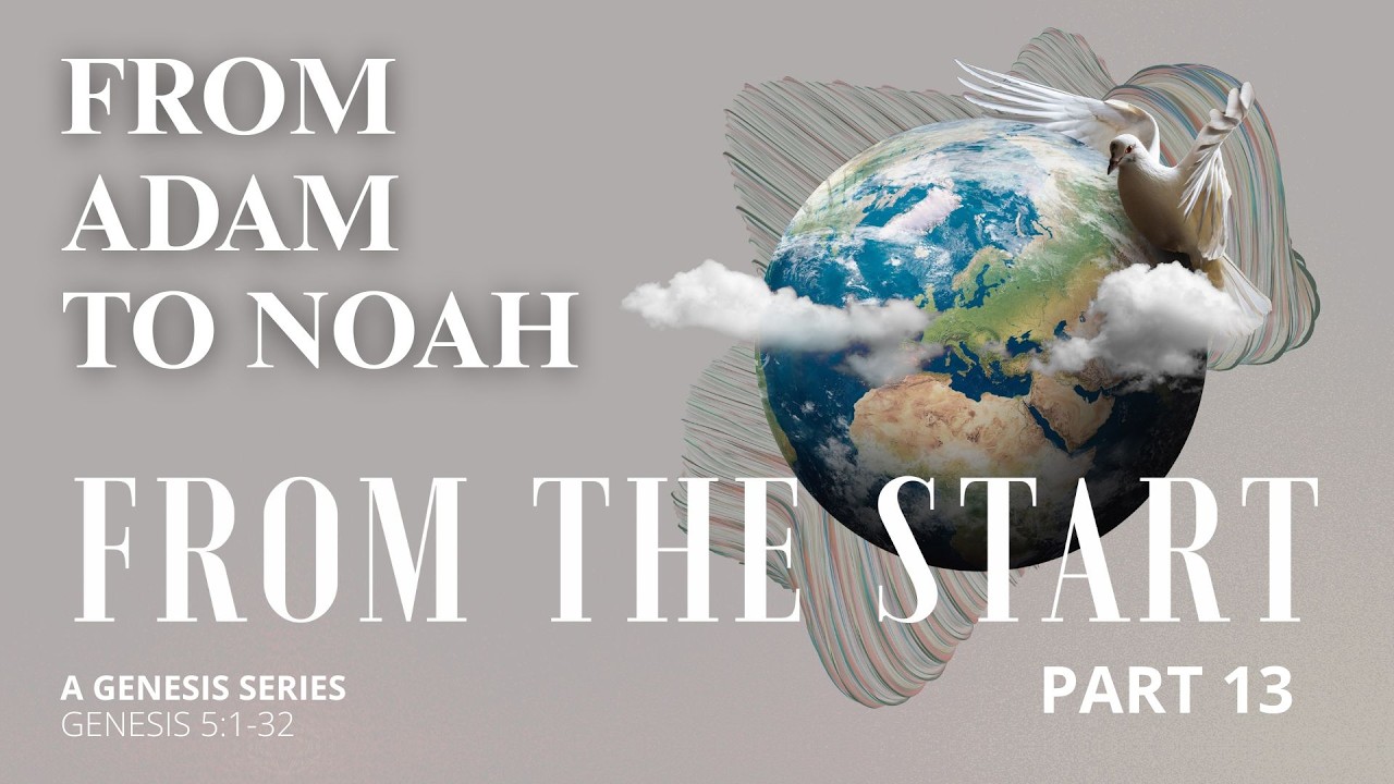 From the Start Part 13 | From Adam to Noah (A Genesis Series)