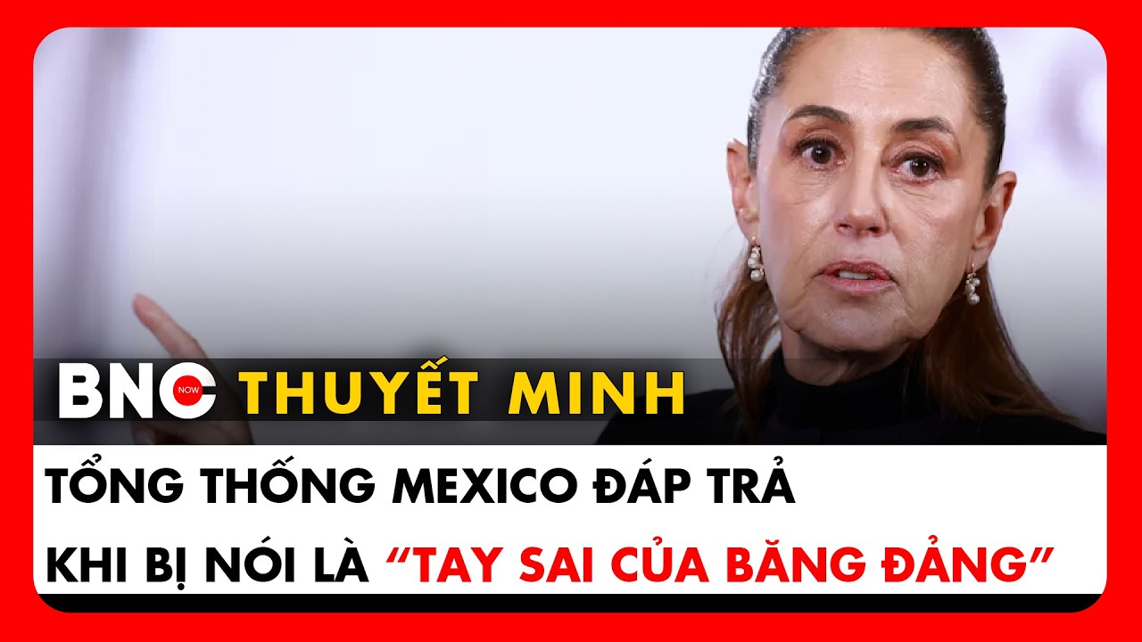 Thuyết minh: Tổng thống Mexico đòi kiện Elon Musk, phủ nhận Mỹ trực tiếp hạ sát ông trùm cartel