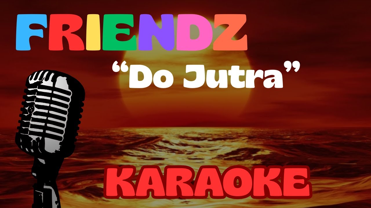 Do Jutra &ndash; FRIENDZ | Karaoke z Tekstem + Instrumental