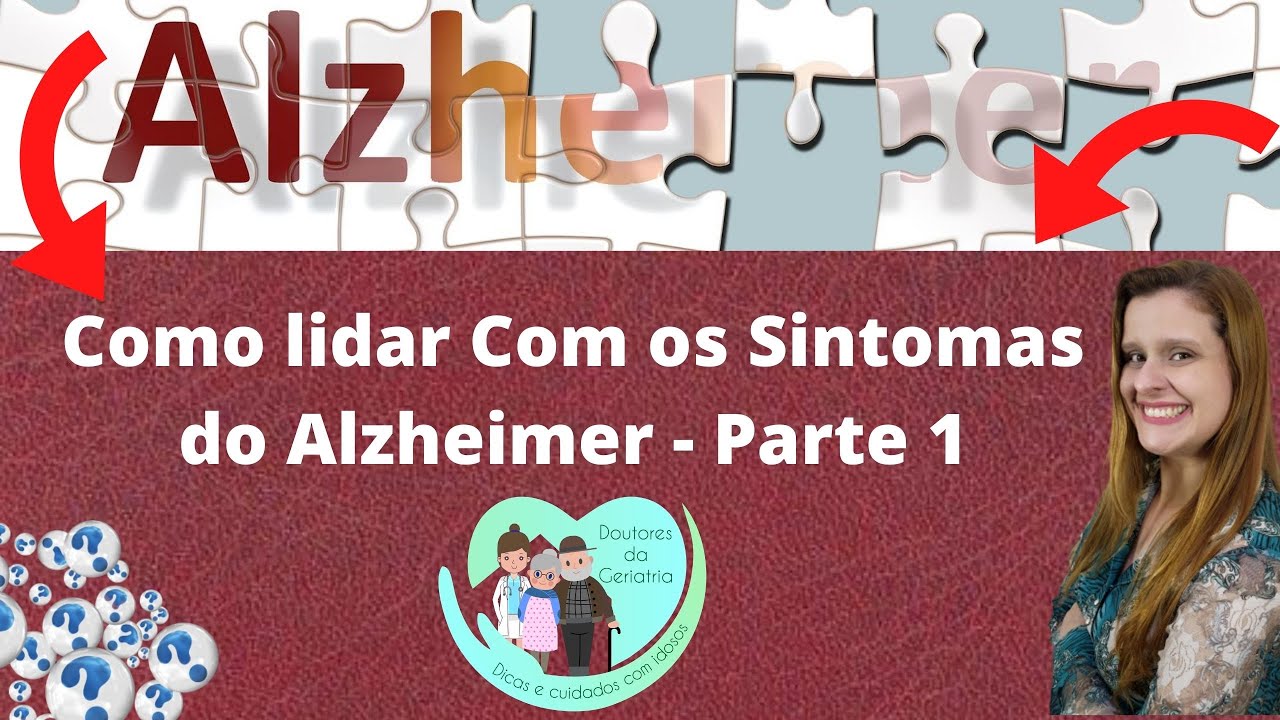 Como lidar com os sintomas do Alzheimer? Parte 1