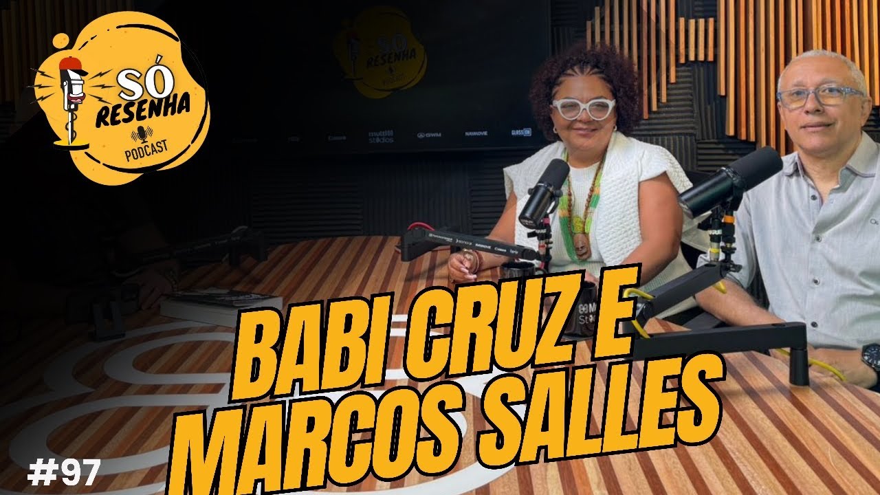 SÓ RESENHA PODCAST - EPISÓDIO #97 - BABI CRUZ E MARCOS SALLES
