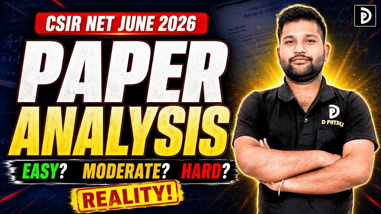 CSIR-NET JUNE 2026 | Paper Analysis | Easy , moderate , tough  ?? | D PHYSICS