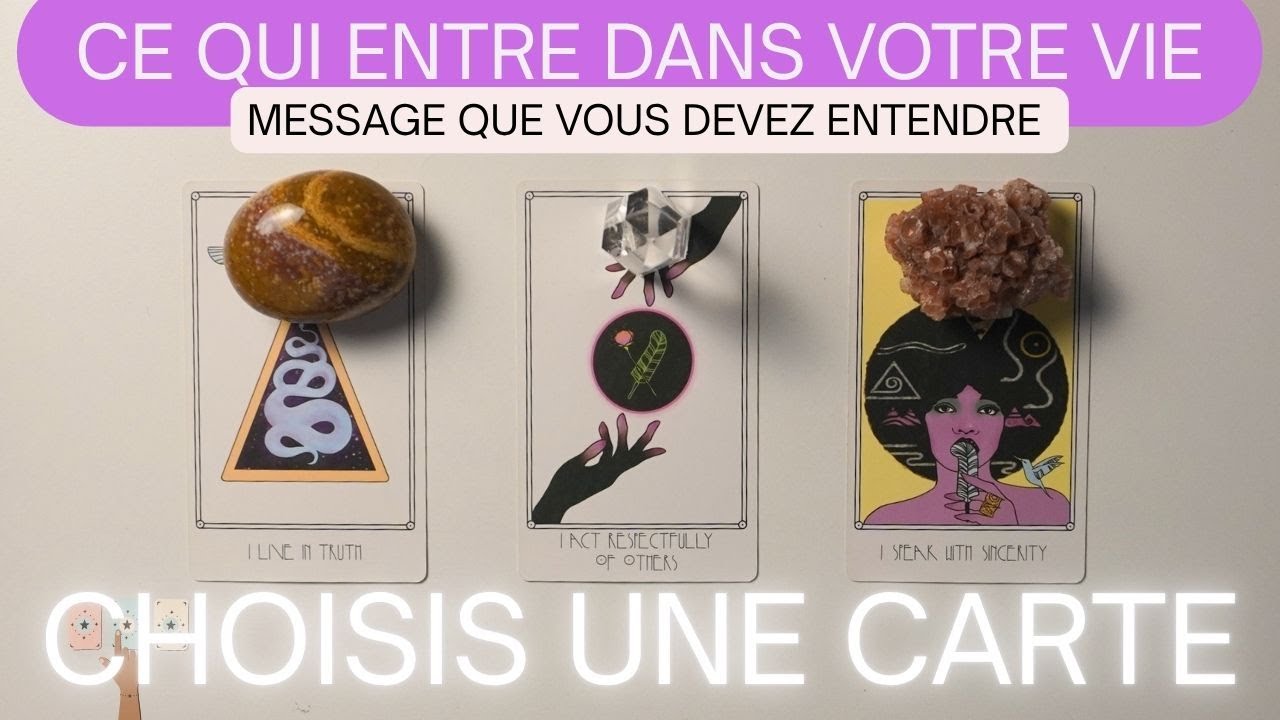 Ce Qui Entre Dans Votre Vie Et Le Message Que Vous Devez Entendre⎟Choisis une carte