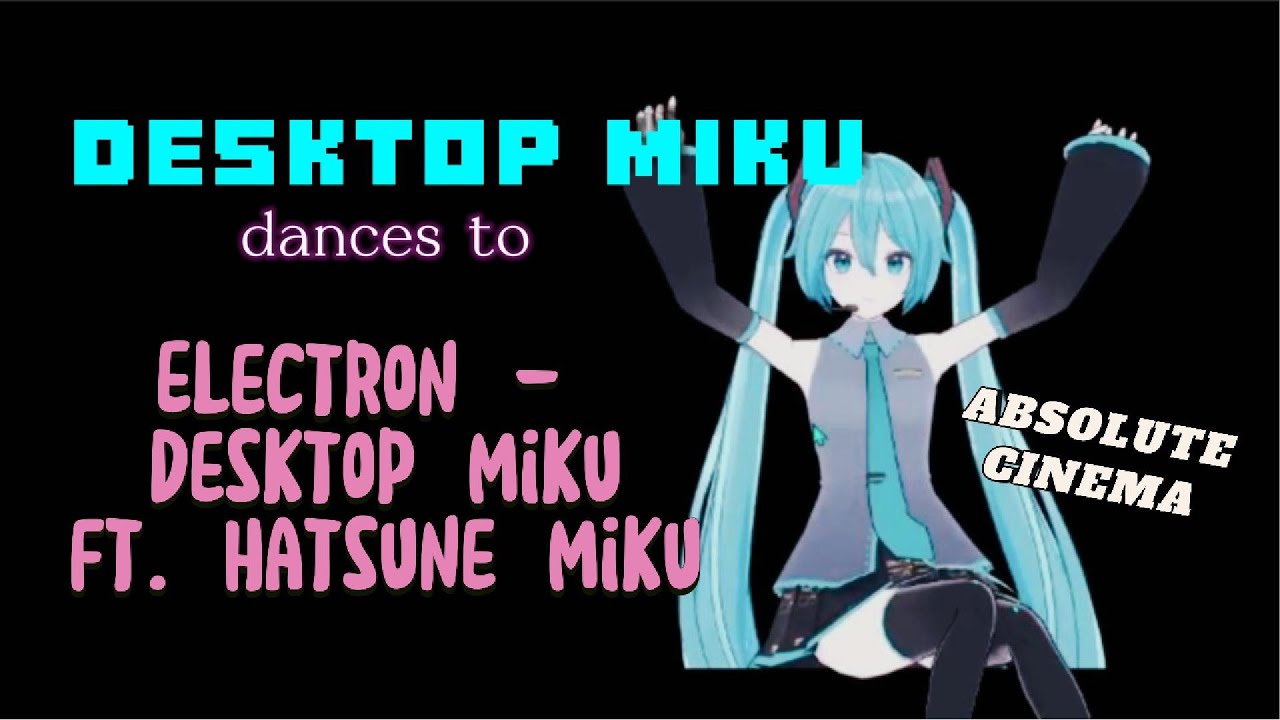 Desktop Miku dances to Electron's Desktop Miku ft. Hatsune Miku