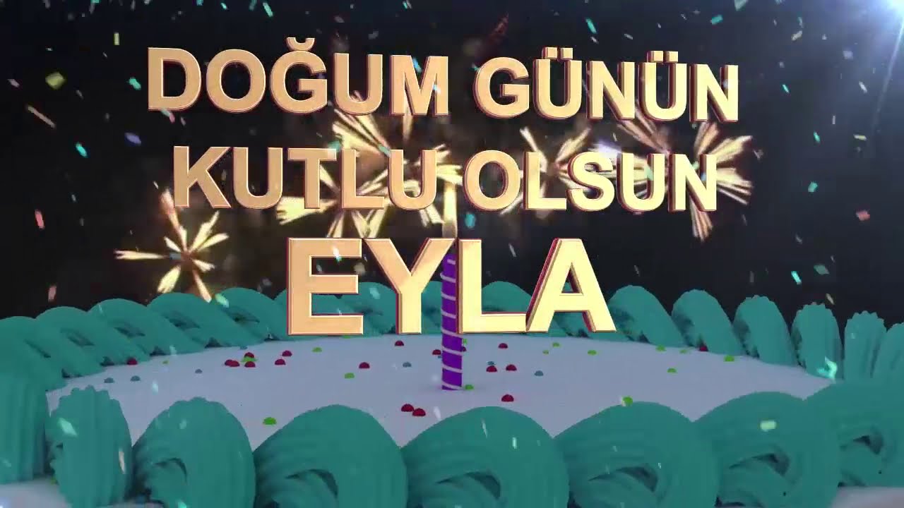 İyi ki doğdun EYLA - İsme &Ouml;zel Doğum G&uuml;n&uuml; Şarkısı