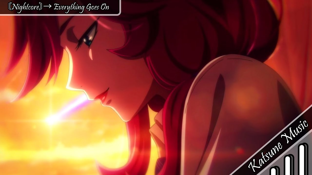 〘Nightcore〙&rarr;  Everything Goes On (Lyrics)
