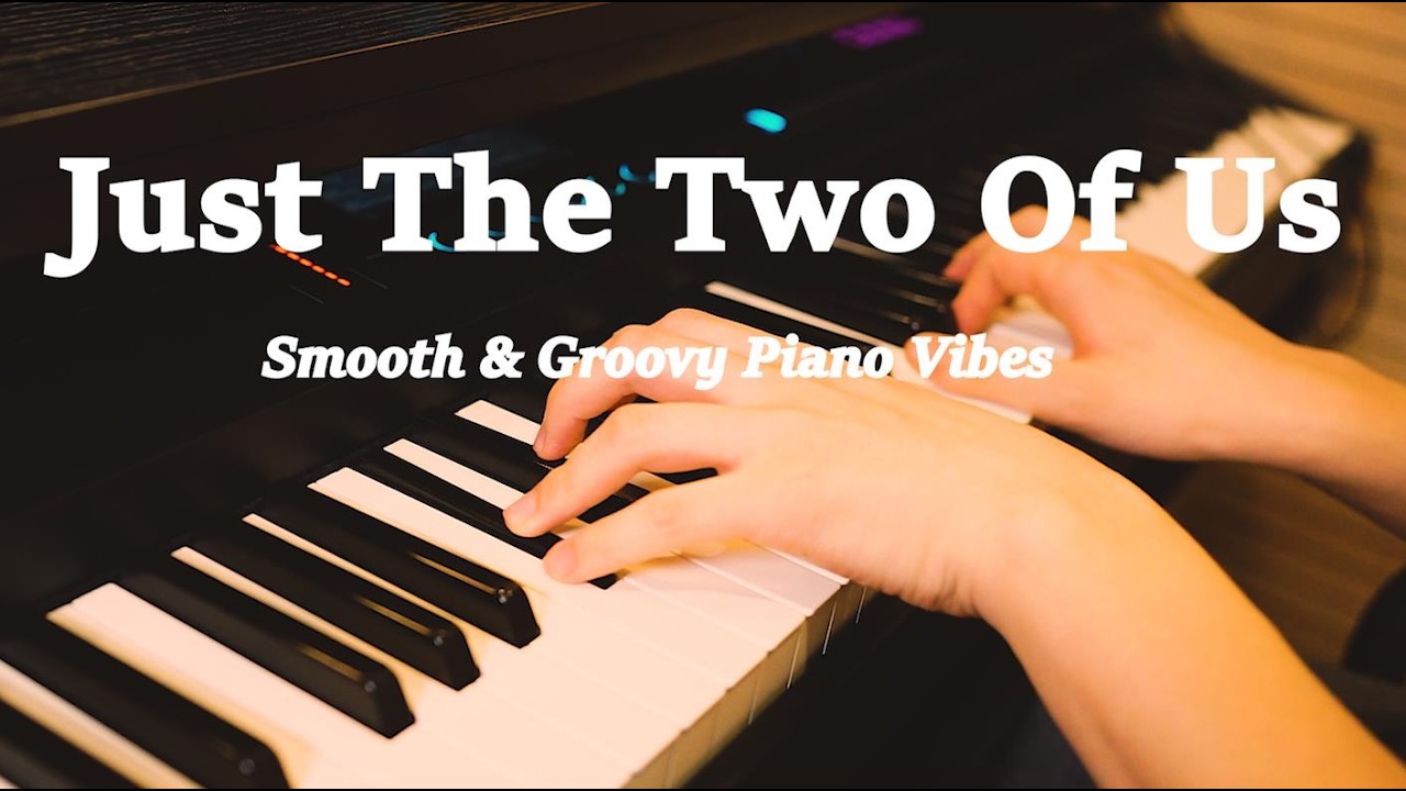 just The Two Of Us — Smooth & Groovy Piano Solo