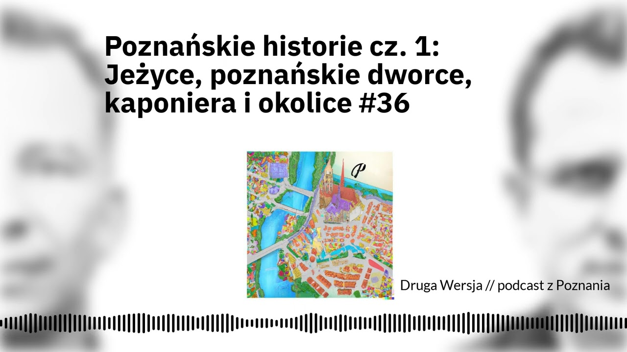 Poznańskie historie 1: Jeżyce, poznańskie dworce, kaponiera i okolice #36