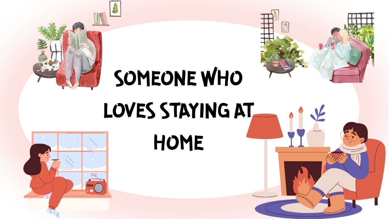 someone who loves staying at home