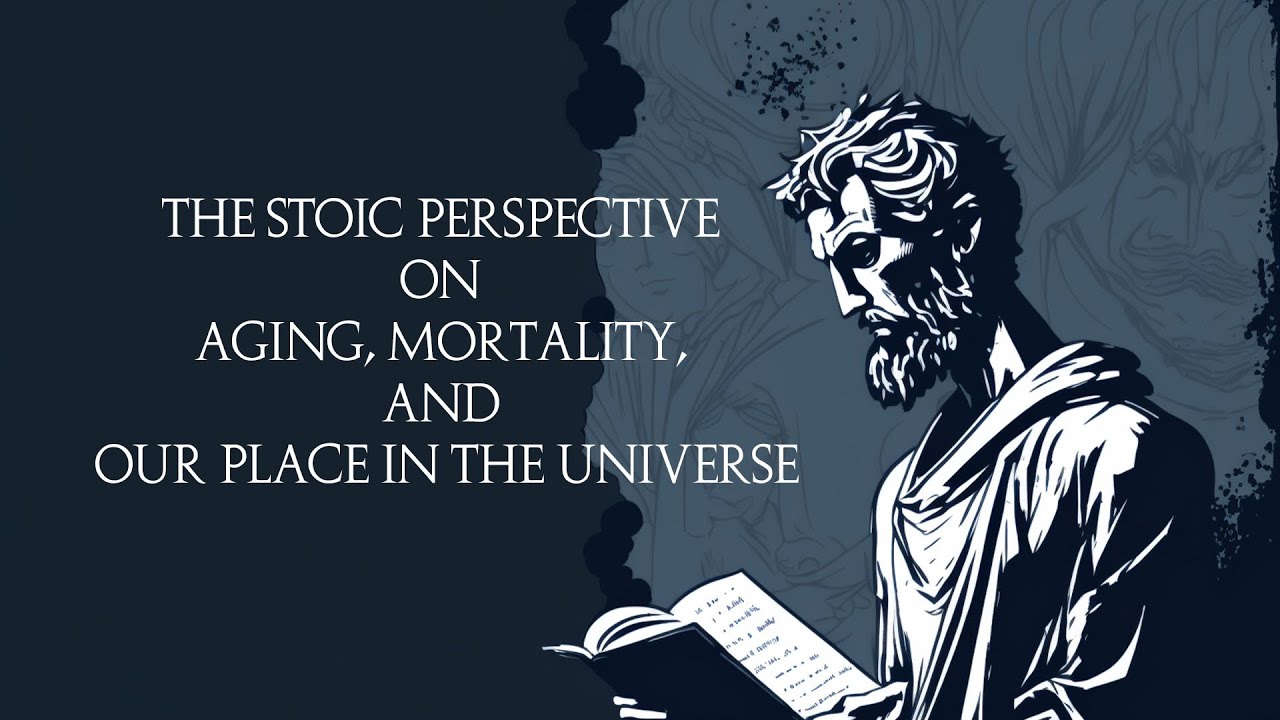 The Stoic Perspective on Aging, Mortality, and Our Place in the Universe