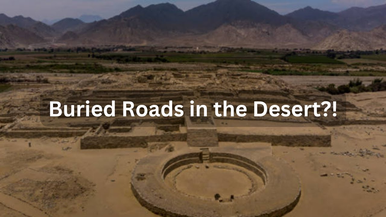 Lost Ancient Highways: Mysterious Roads Buried Under the World&rsquo;s Deserts