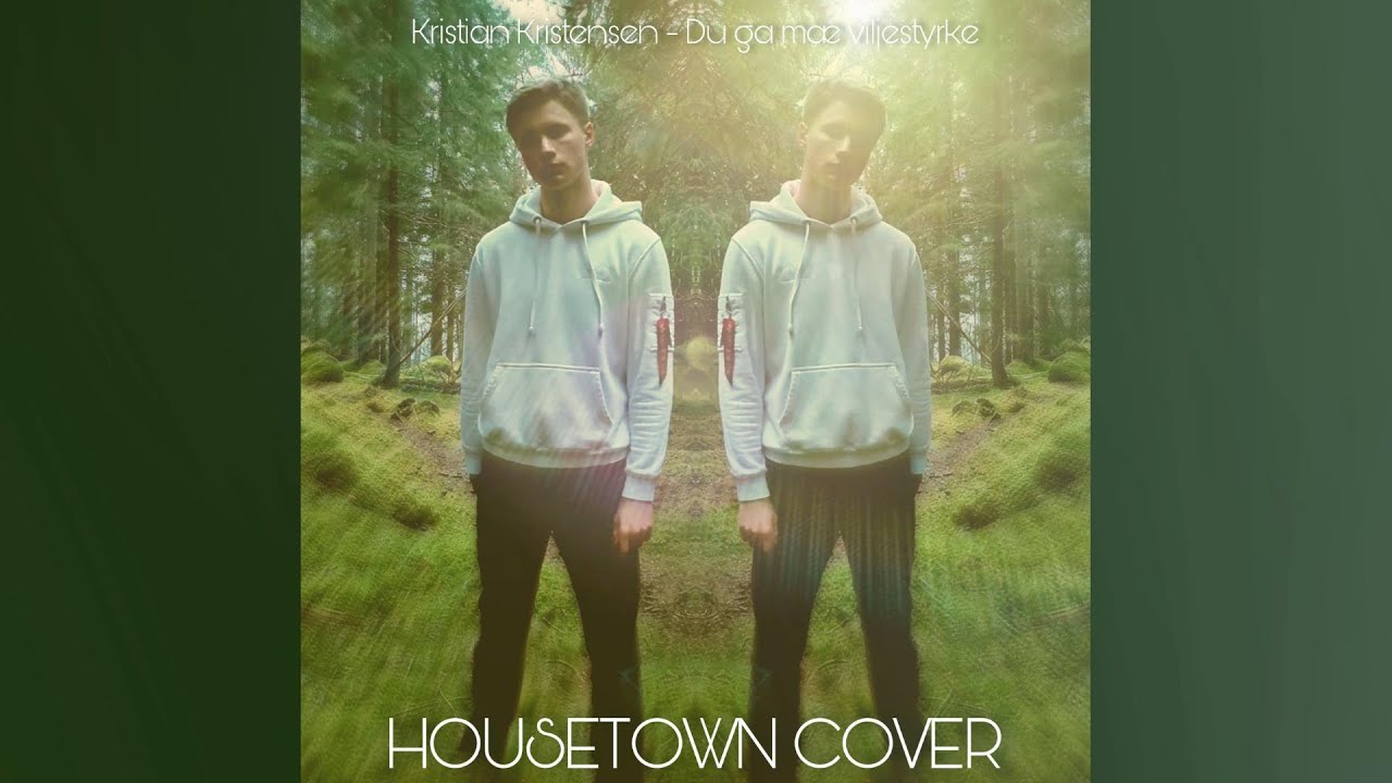 Du ga m&aelig; viljestyrke - Kristian Kristensen (HOUSETOWN COVER)