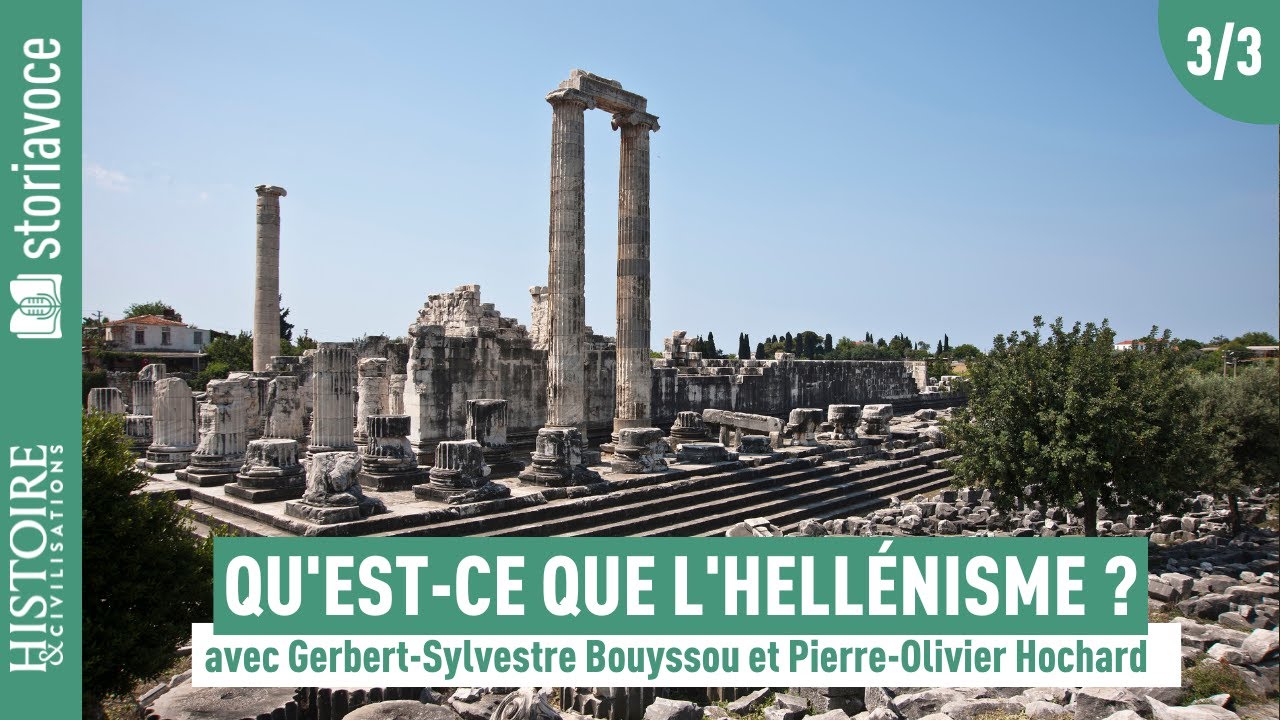 L'hellénisme : l'influence grecque après Alexandre le Grand [3/3] , avec Gerbert-Sylvestre Bouyssou