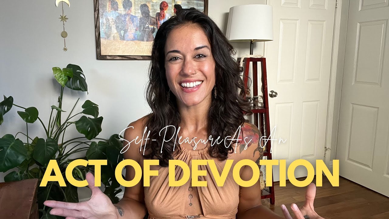 Self-Pleasure As An Act of Devotion