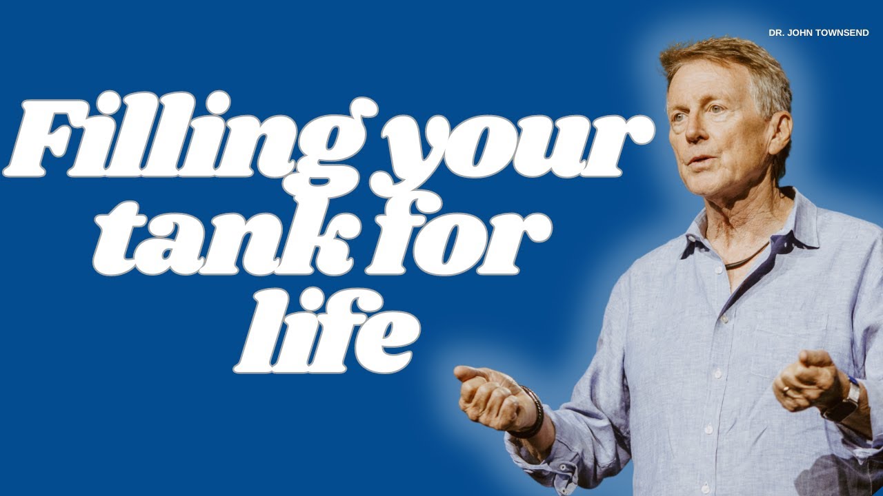 Filling your Tank for Life | Dr. John Townsend