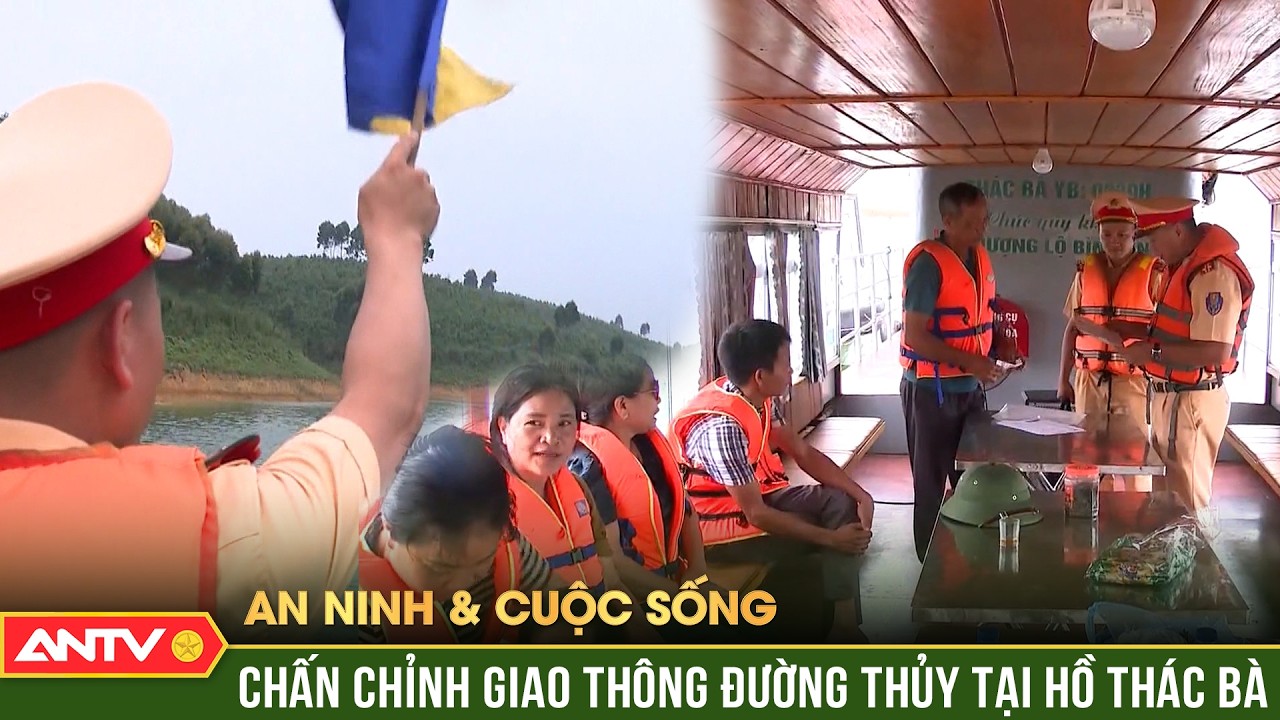 An ninh với cuộc sống: Vụ lật tàu trên hồ Thác Bà - Chấn chỉnh giao thông đường thủy | ANTV