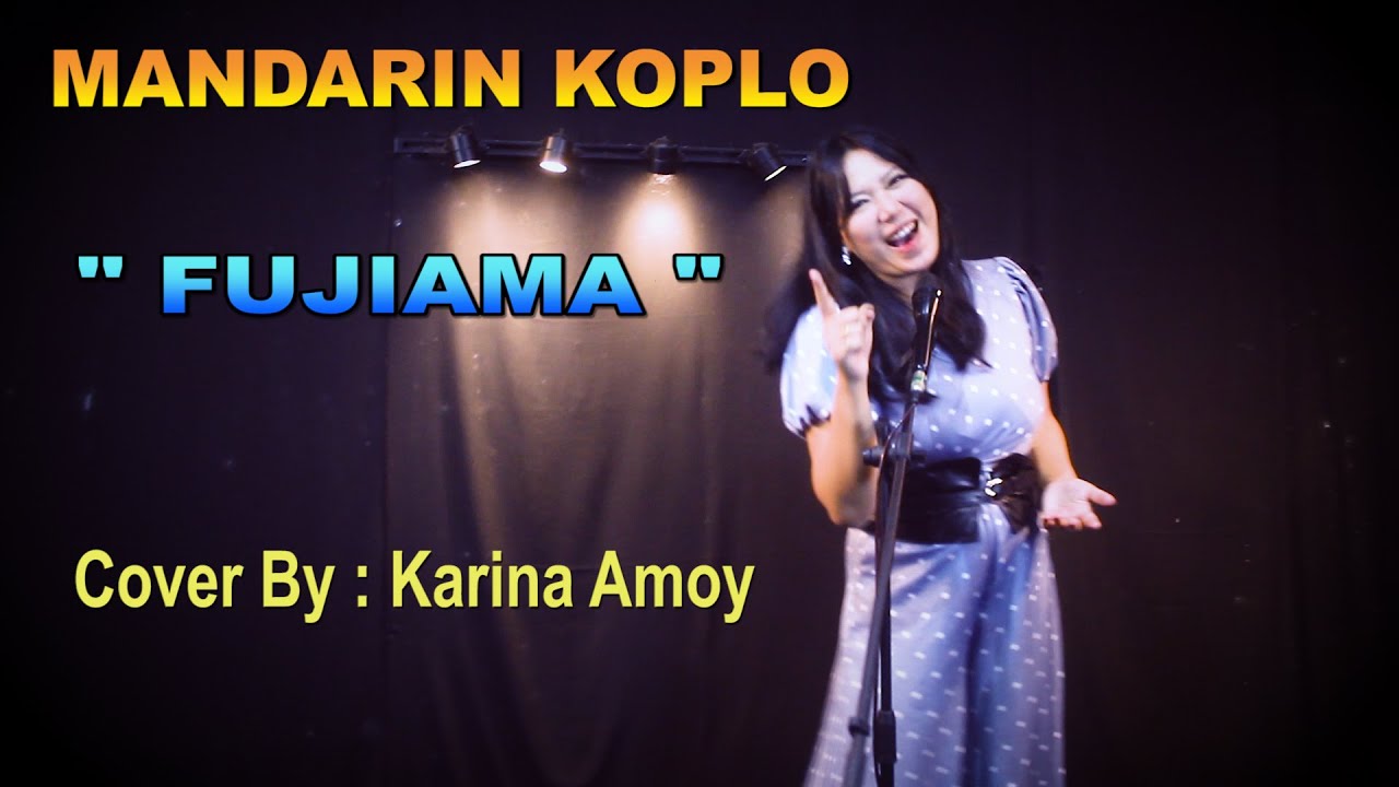 GUNUNG  FUJIAMA - MANDARIN KOPLO  COVER BY : KARINA AMOY