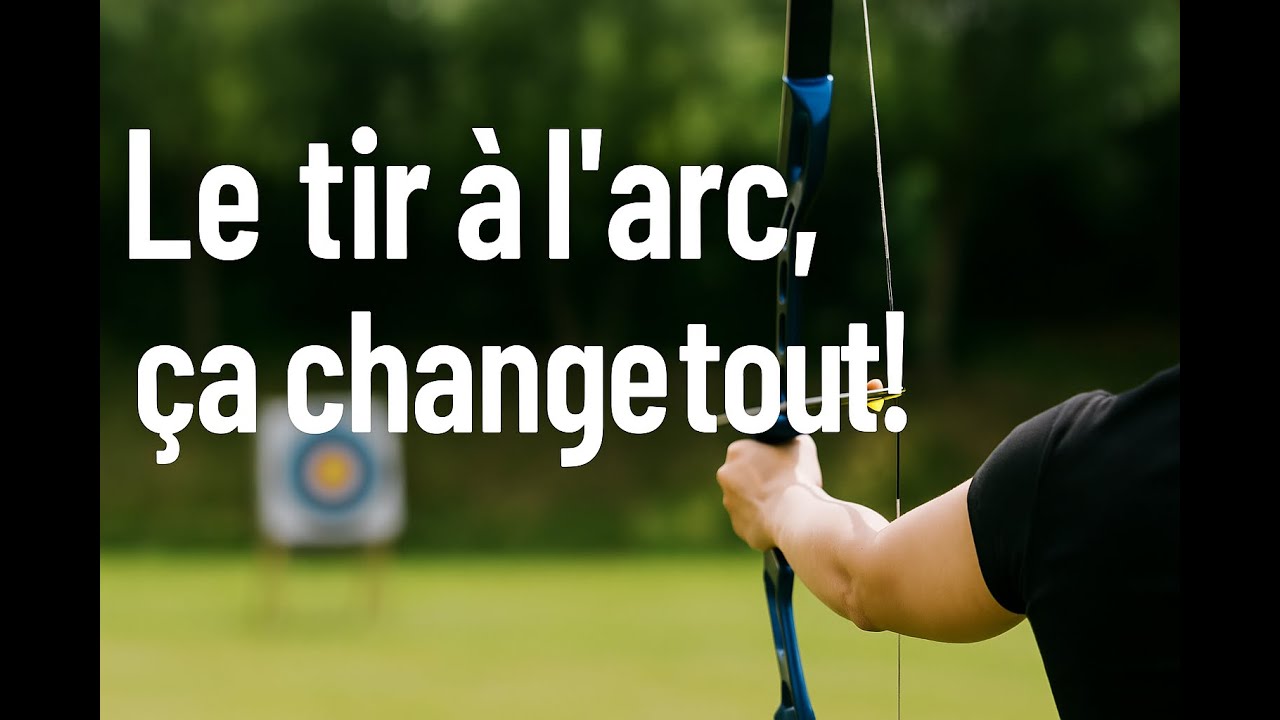 Pourquoi vous devriez VRAIMENT faire du tir à l'arc !