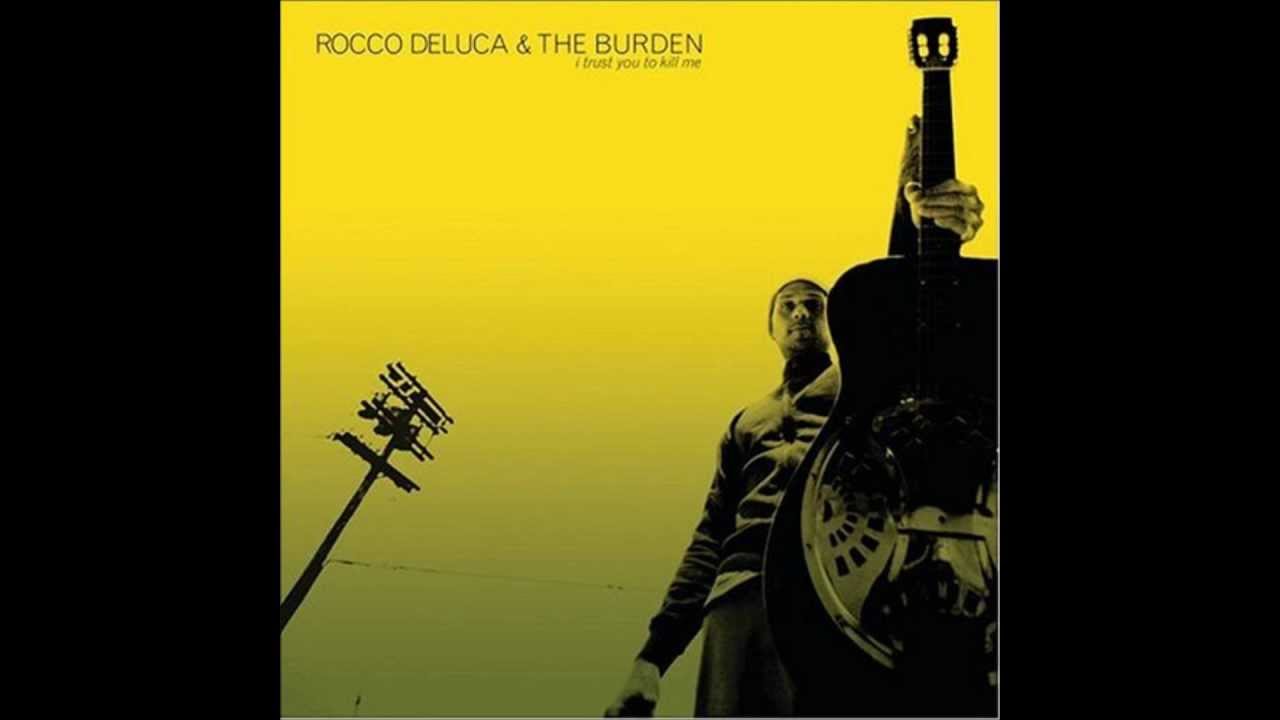 Rocco DeLuca & The Burden   I Trust You To Kill Me (Acoustic Version)