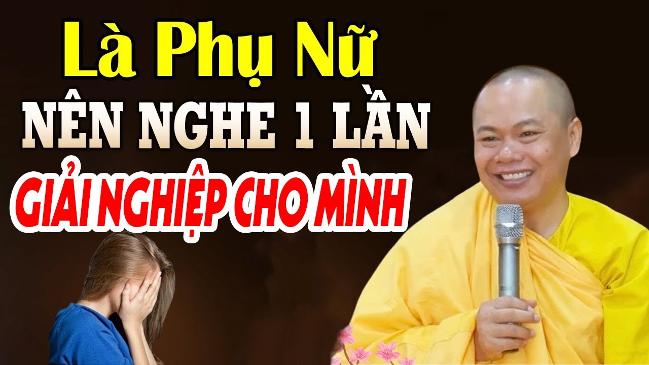 LÀ PHỤ NỮ Nên Nghe Bài Này Để Giải Bớt Nghiệp Cho Mình (Rất Hay) | hầy Thích Minh Đạo