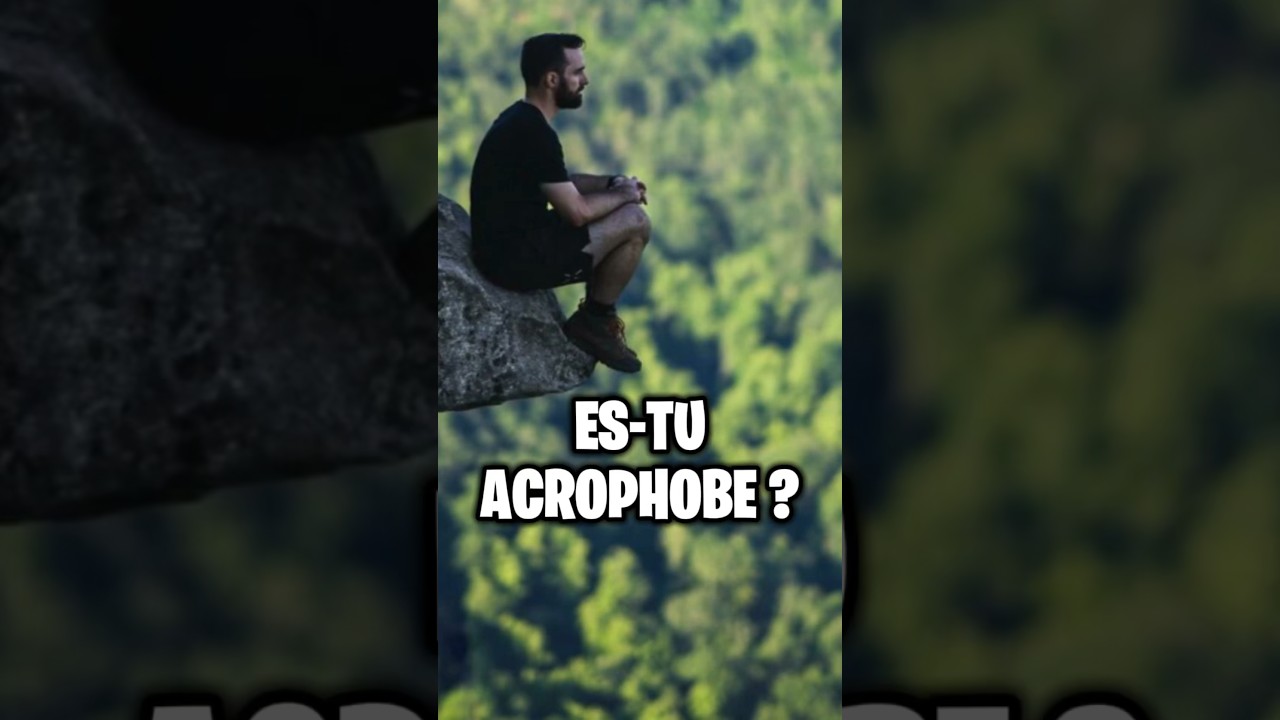 ES-TU ACROPHOBE ?