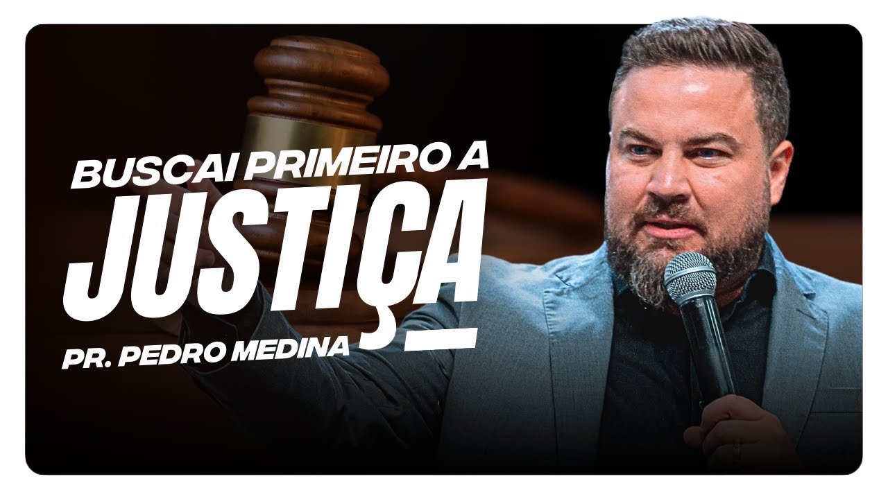 BUSCAI PRIMEIRO A JUSTIÇA | Pr. Pedro Medina