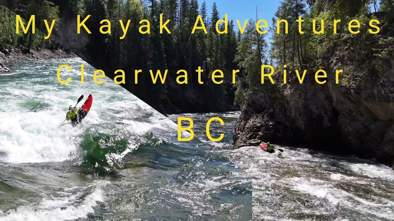 My Kayak Adventures: Clearwater River BC 🇨🇦 SE1 EP17
