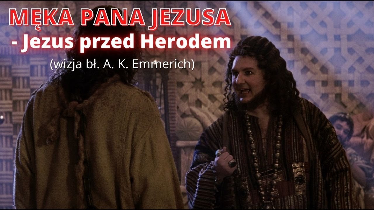 MĘKA PANA JEZUSA - Jezus przed Herodem (wizja bł. A. K. Emmerich)