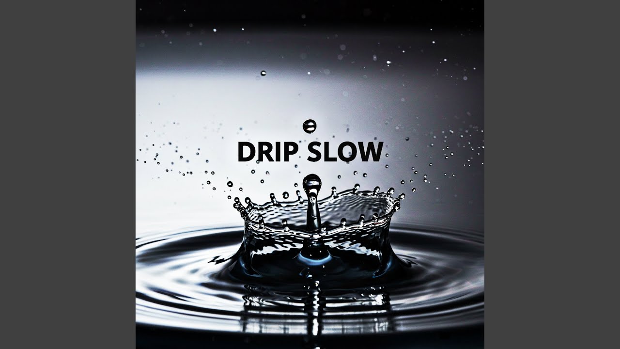 DRIP SLOW