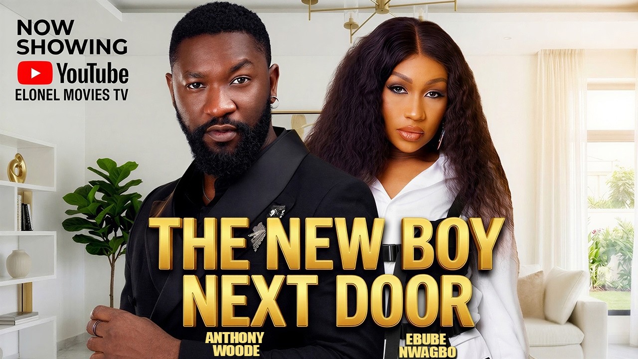 THE NEW BOY NEXT DOOR (2026 NEW MOVIE ) EBUBE NWAGBO, ANTHONY WOODE - 2026 NOLLYWOOD FULL MOVIE