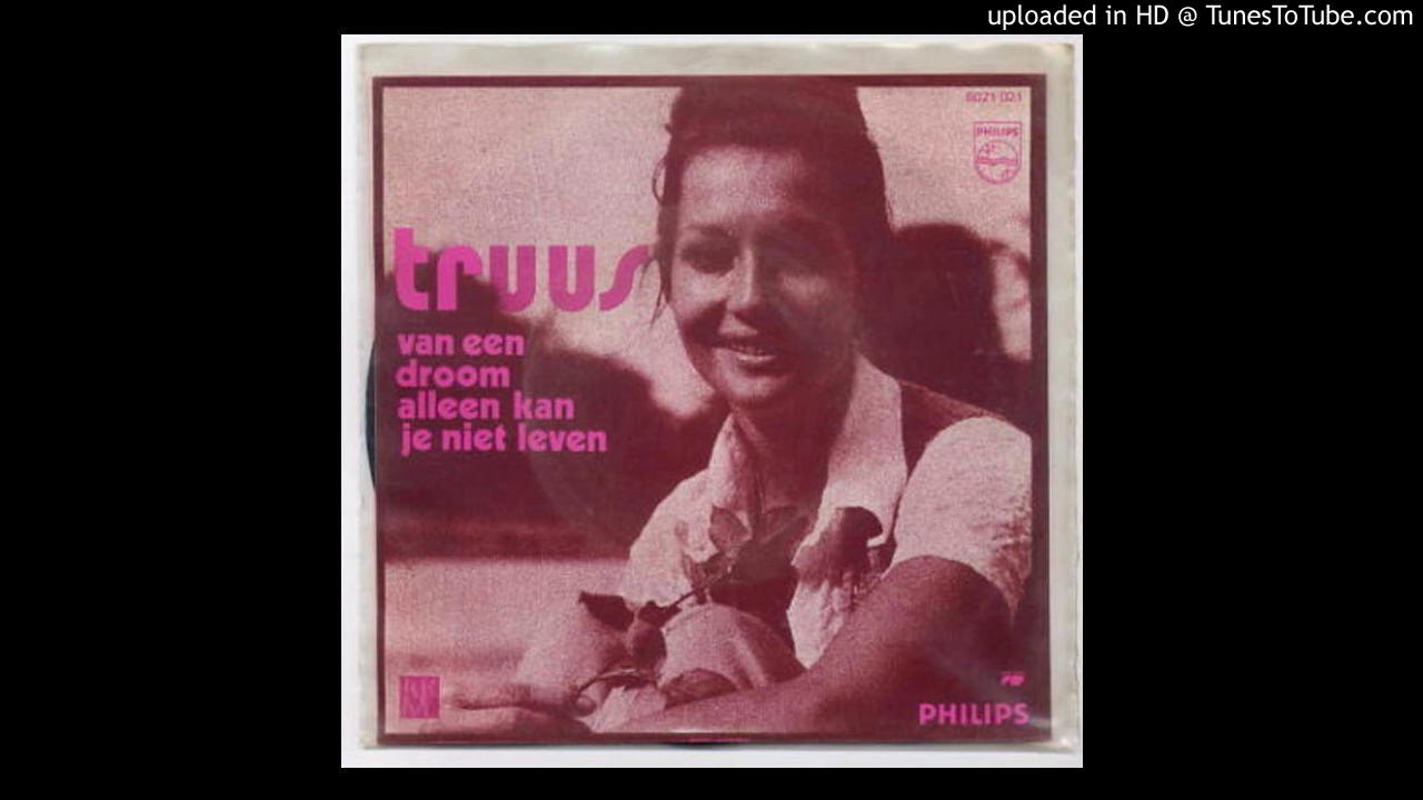 Truus - Van een droom alleen kan je niet leven
