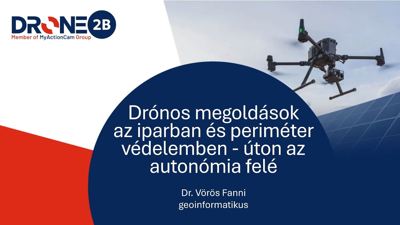 Vörös Fanni: Drónos megoldások az iparban és periméter védelemben - úton az autonómia felé