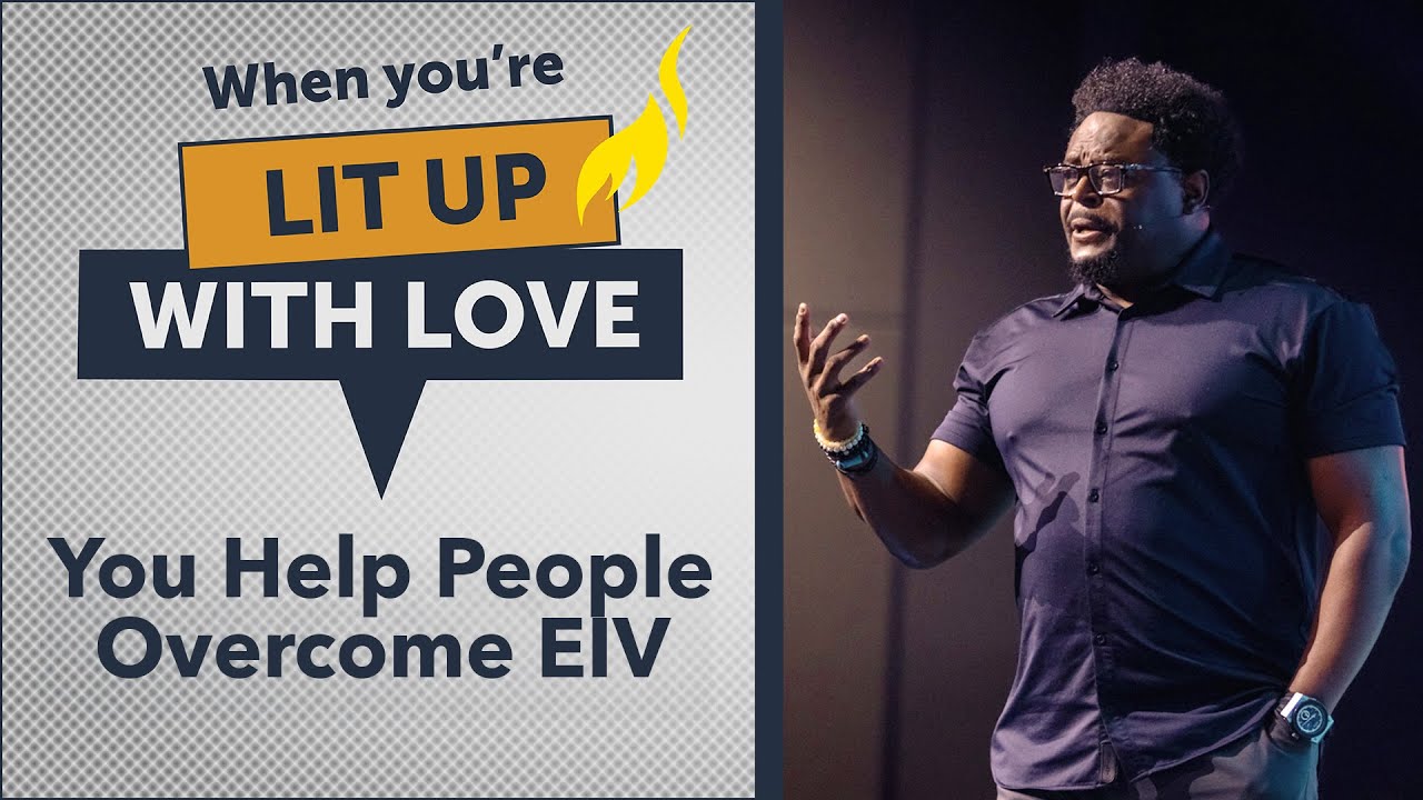 When You're Lit Up With Love, You Help People Overcome EIV | Pastor Derwin L. Gray