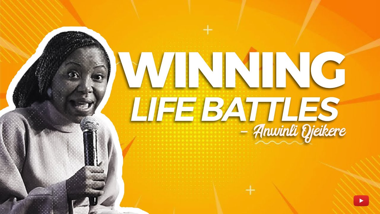 WINNING LIFE BATTLES || ANWINLI OJEIKERE || THE WINLOS