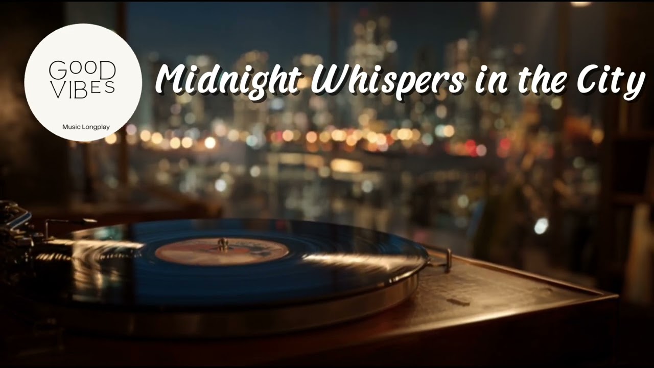 GOOD VIBES Music Longplay - Midnight Whispers in the City