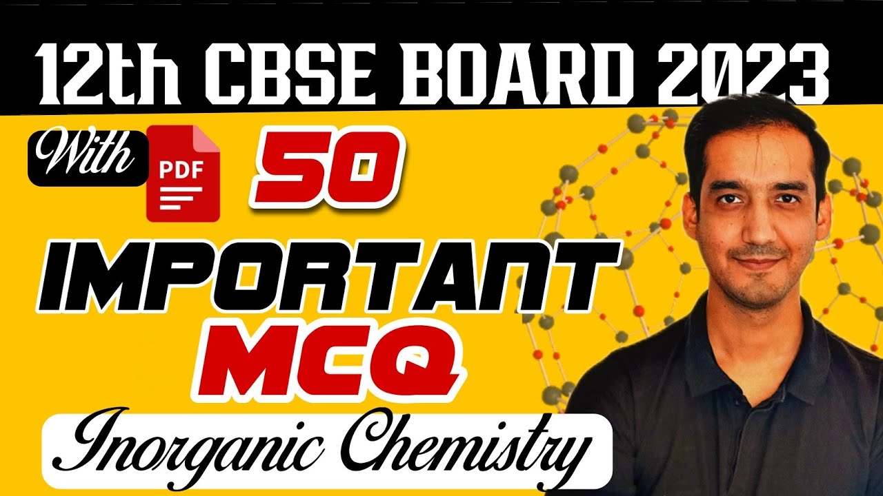 50 Important MCQ | Inorganic Chemistry  | Class 12 Chemistry | CBSE Board | 2023