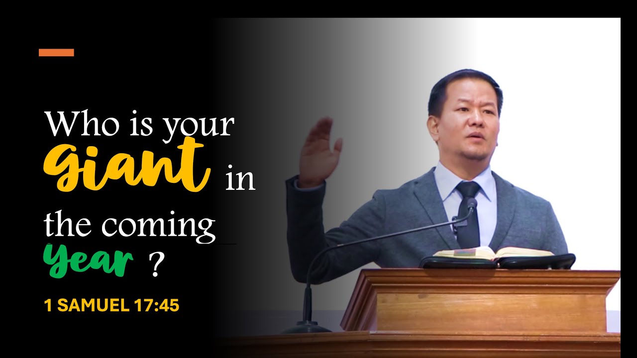 ASUNG P. KHAPAI: Who is your Giant in the coming year [1 Samuel 17:45]