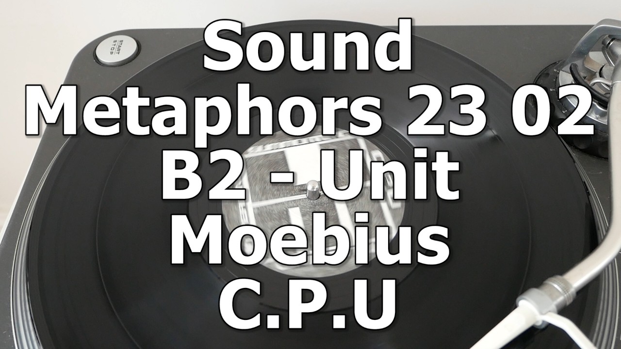 Sound Metaphors 23 02 - B2 - Unit Moebius - C.P.U