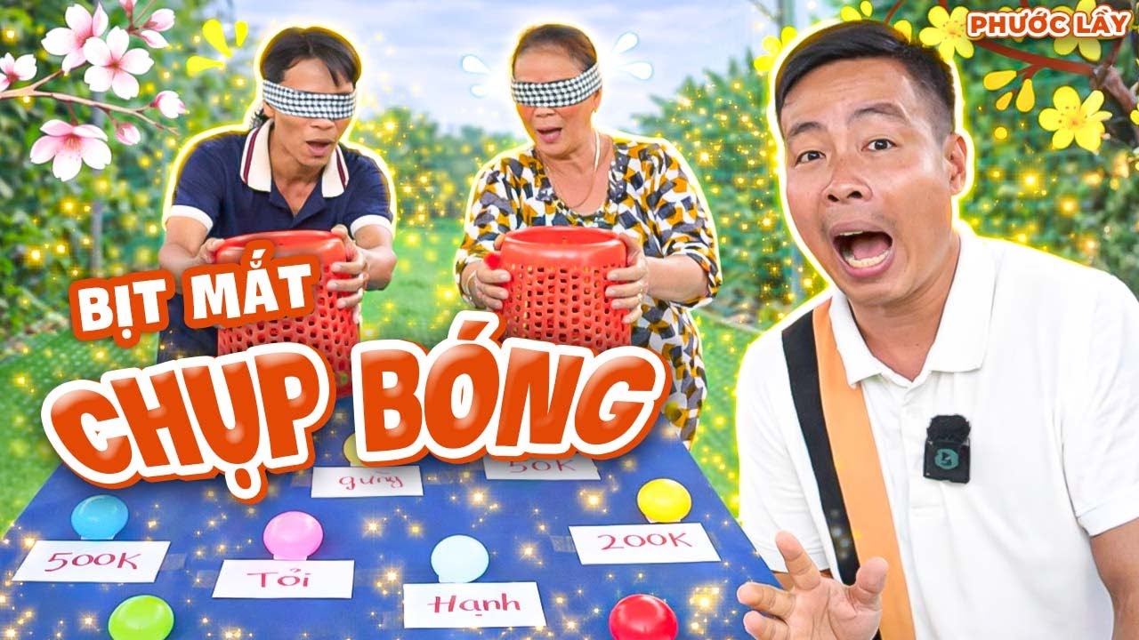Trò Chơi Bịt Mắt Chụp Bóng Nhận Thưởng Hay Ăn Phạt cười Ná Thở | Phước Lầy