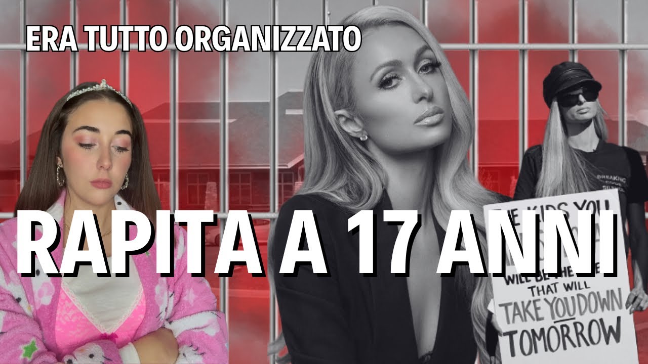L'ASSURDA STORIA DI PARIS HILTON - RAPITA IN CASA PER CONTO DEI GENITORI 