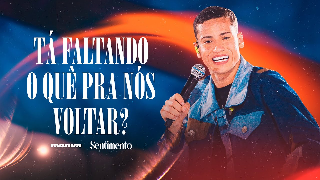 Manim - T&Aacute; FALTANDO O QU&Ecirc; PRA&nbsp;N&Oacute;S&nbsp;VOLTAR  - DVD Sentimento (Fortaleza/CE)