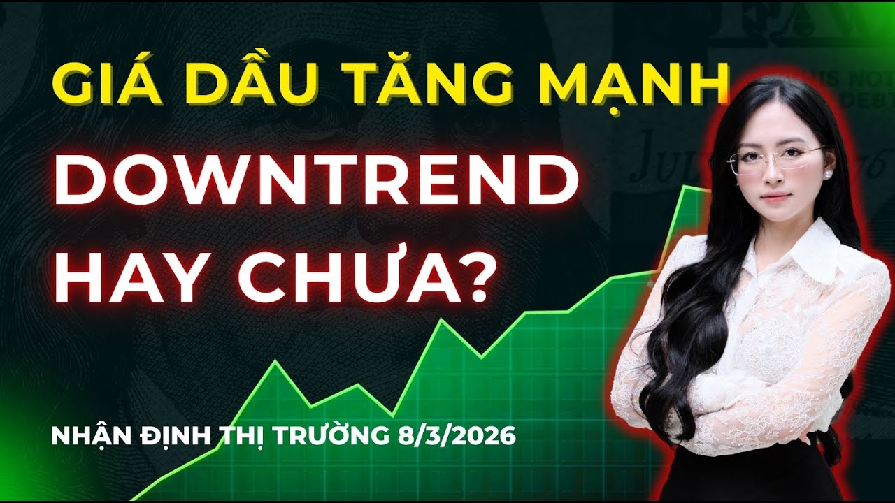 GIÁ DẦU TĂNG MẠNH - DOWNTREND HAY CHƯA? | Nhận Định Thị Trường 8/3