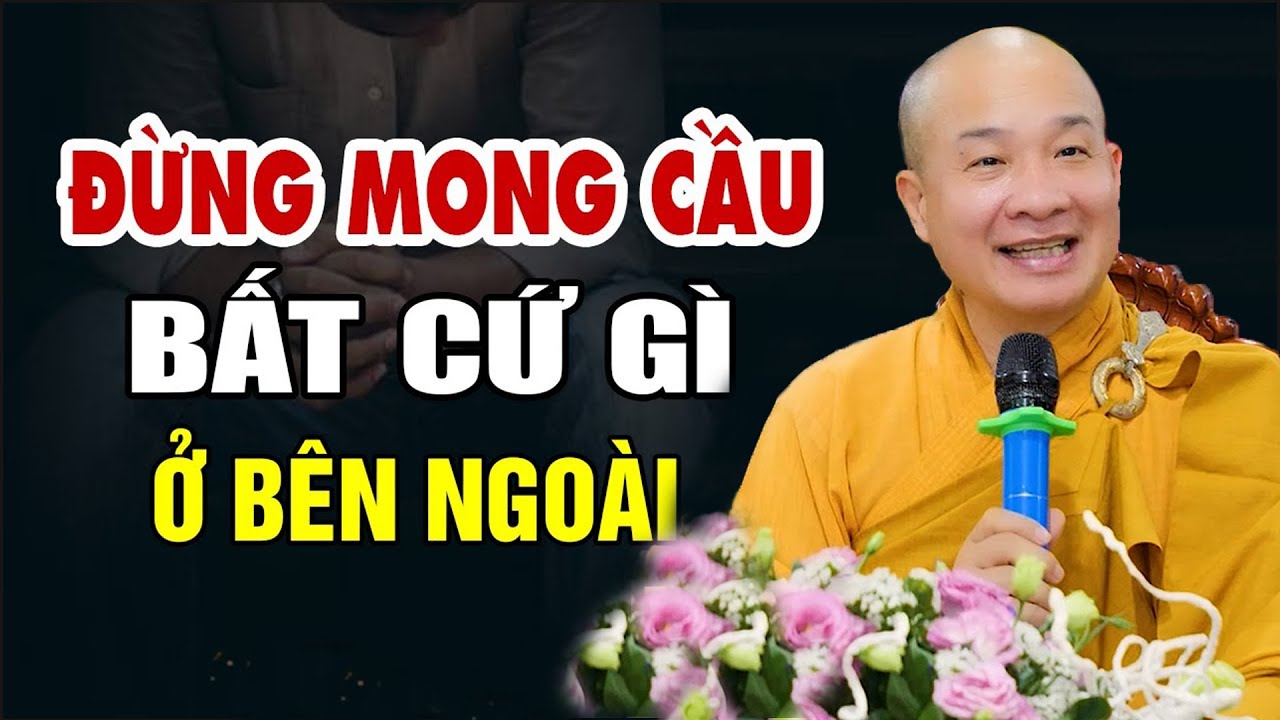 Đừng Cầu Mong Bất Cứ Gì Ở Bên Ngoài, Lo Tu Còn Kịp - Thầy Thích Trí Huệ (Quá Hay)