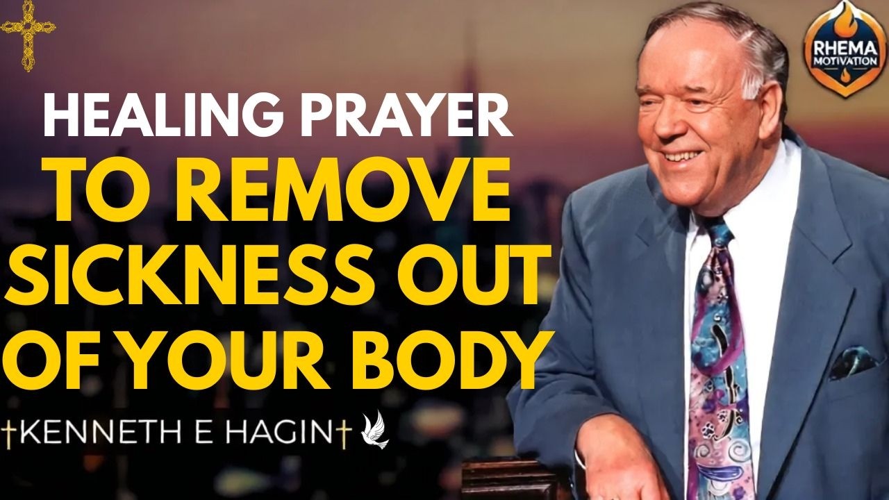 HEALING PRAYER TO REMOVE SICKNESS OUT OF YOUR BODY | Kenneth E. Hagin Powerful Faith Message
