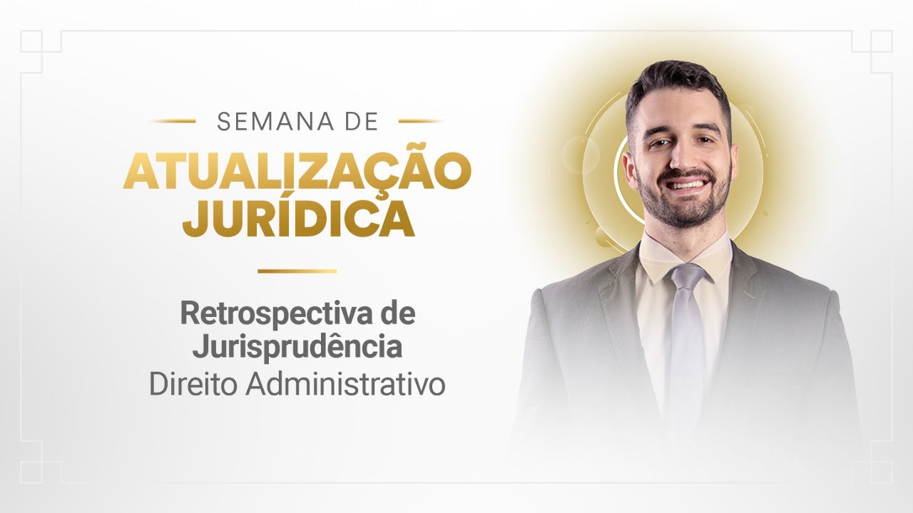 Retrospectiva de Jurisprudência - Direito Administrativo