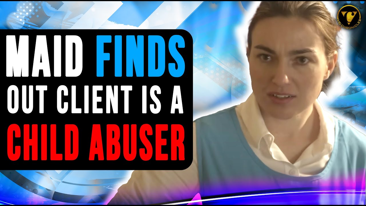 Maid Finds Out Client Is a Child Abuser