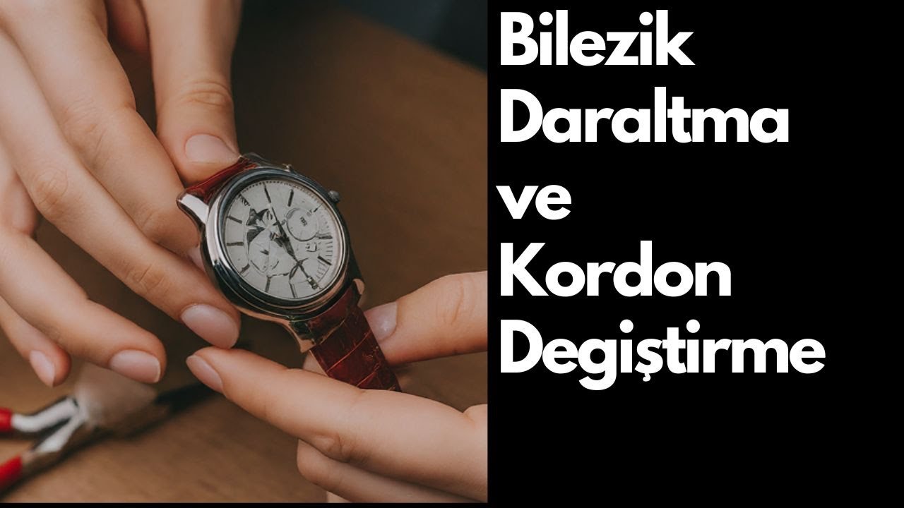 Saat Kordon veya Bileziği Daraltma, Sökme ve Değiştirme Nasıl Yapılır?