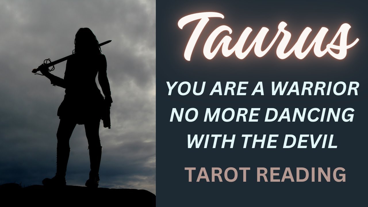 TAURUS ~ YOU ARE A WARRIOR - NO MORE DANCING WITH THE DEVIL #TAROT #READING