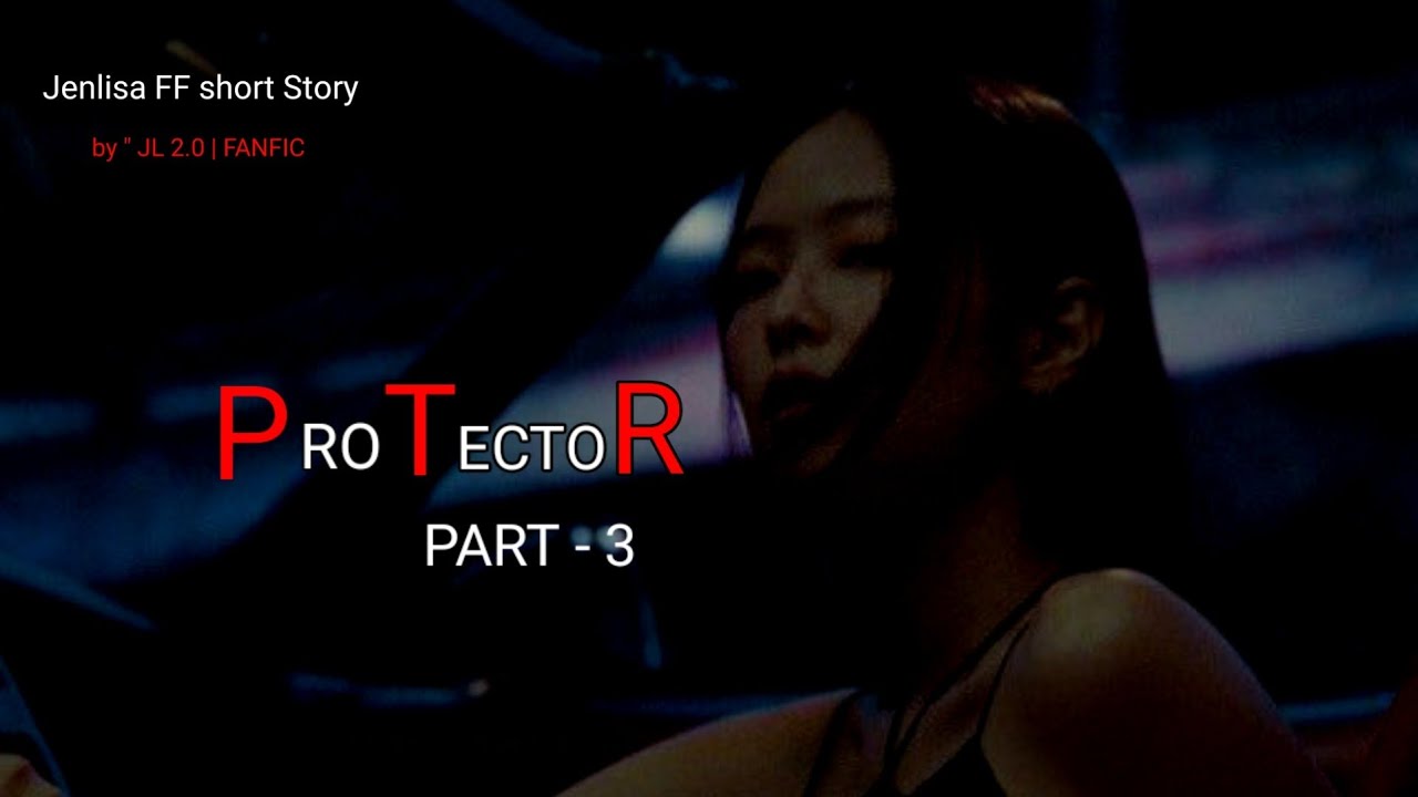 Protector Part 3 (😵) | Jenlisa FF short story fictional